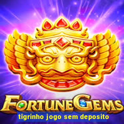 tigrinho jogo sem deposito